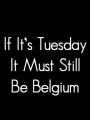 Если сегодня вторник, это все еще должна быть Бельгия
