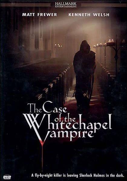 Шерлок Холмс и доктор Ватсон: Дело о вампире из Уайтчэпела / The Case of the Whitechapel Vampire (2002) отзывы. Рецензии. Новости кино. Актеры фильма Шерлок Холмс и доктор Ватсон: Дело о вампире из Уайтчэпела. Отзывы о фильме Шерлок Холмс и доктор Ватсон: Дело о вампире из Уайтчэпела