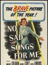 Не надо грустных песен для меня / No Sad Songs for Me (1950) отзывы. Рецензии. Новости кино. Актеры фильма Не надо грустных песен для меня. Отзывы о фильме Не надо грустных песен для меня
